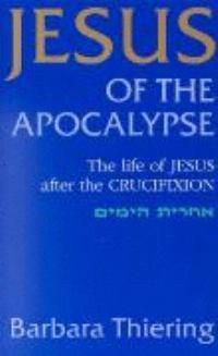 Cover image for Jesus of the Apocalypse: The Life of Jesus after the Crucifixion