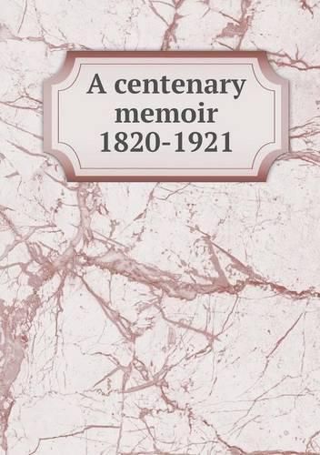 Cover image for A centenary memoir 1820-1921