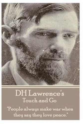 Cover image for D.H. Lawrence - Touch and Go: People always make war when they say they love peace.