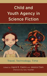 Cover image for Child and Youth Agency in Science Fiction: Travel, Technology, Time