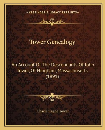 Tower Genealogy: An Account of the Descendants of John Tower, of Hingham, Massachusetts (1891)