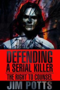 Cover image for Defending A Serial Killer: The Right To Counsel