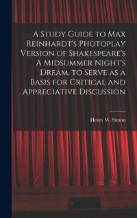 Cover image for A Study Guide to Max Reinhardt's Photoplay Version of Shakespeare's A Midsummer Night's Dream, to Serve as a Basis for Critical and Appreciative Discussion