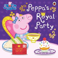Cover image for Peppa Pig: Peppa's Royal Party: Celebrate the Queen's Platinum Jubilee