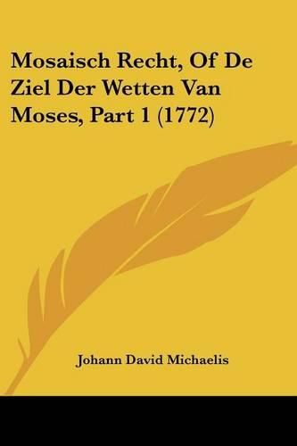Cover image for Mosaisch Recht, Of de Ziel Der Wetten Van Moses, Part 1 (1772)