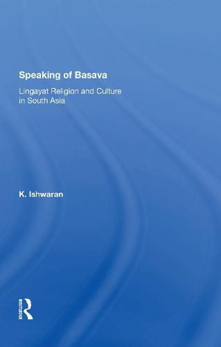 Cover image for Speaking of Basava: Lingayat Religion and Culture in South Asia