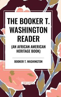 Cover image for The Booker T. Washington Reader (an African American Heritage Book)