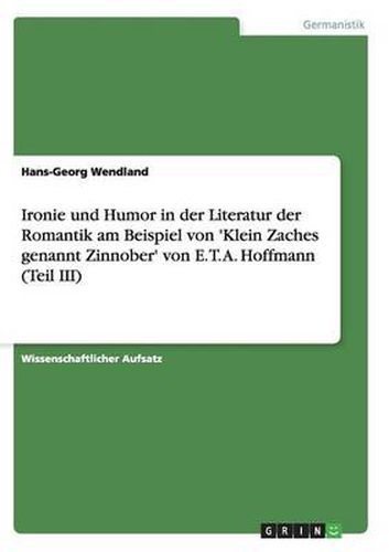 Cover image for Ironie und Humor in der Literatur der Romantik am Beispiel von 'Klein Zaches genannt Zinnober' von E. T. A. Hoffmann (Teil III)