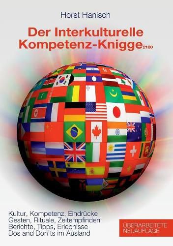 Cover image for Der Interkulturelle Kompetenz-Knigge 2100: Kultur, Kompetenz, Eindrucke - Gesten, Rituale, Zeitempfinden - Berichte, Tipps, Erlebnisse - Dos and don'ts im Ausland