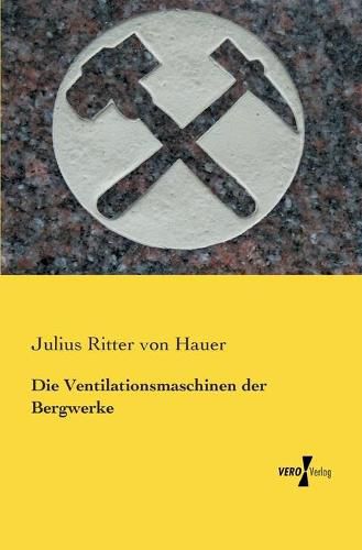 Cover image for Die Ventilationsmaschinen der Bergwerke