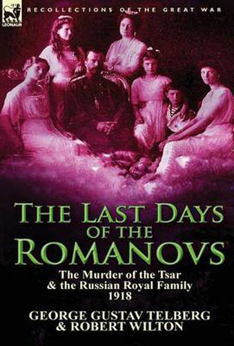 Cover image for The Last Days of the Romanovs: The Murder of the Tsar & the Russian Royal Family, 1918