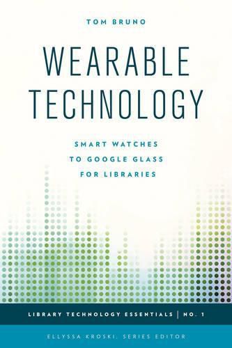 Wearable Technology: Smart Watches to Google Glass for Libraries