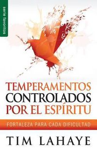 Cover image for Temperamentos Controlados Por El Espiritu: Fortaleza Para Cada Dificultad