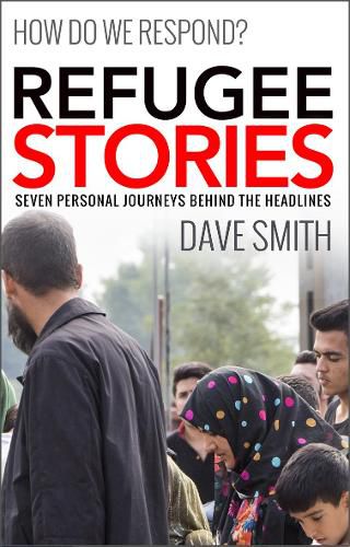 Refugee Stories: Seven Personal Journeys Behind the Headlines