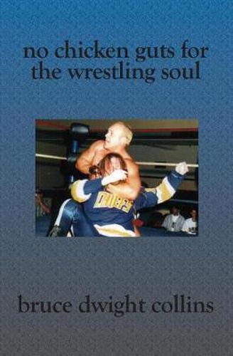 Cover image for No Chicken Guts for the Wrestling Soul: How to be a pro wrestling promoter like me