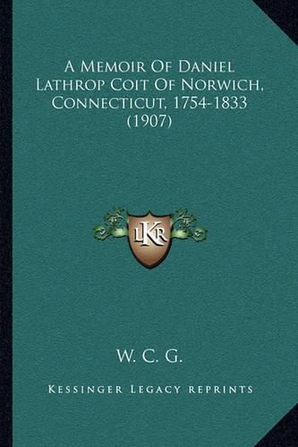 A Memoir of Daniel Lathrop Coit of Norwich, Connecticut, 1754-1833 (1907)