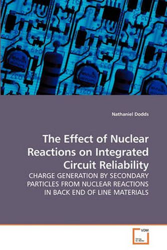 Cover image for The Effect of Nuclear Reactions on Integrated Circuit Reliability