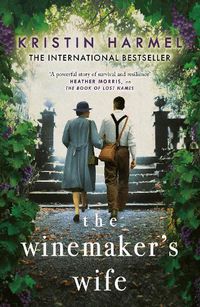 Cover image for The Winemaker's Wife: An internationally bestselling story of love, courage and forgiveness