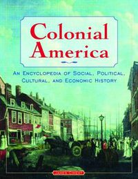 Cover image for Colonial America: An Encyclopedia of Social, Political, Cultural, and Economic History: An Encyclopedia of Social, Political, Cultural, and Economic History