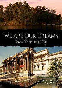 Cover image for We Are Our Dreams: New York and Ely