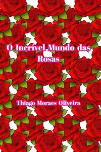 Cover image for O Incrivel Mundo das Rosas