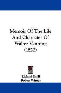 Cover image for Memoir Of The Life And Character Of Walter Venning (1822)