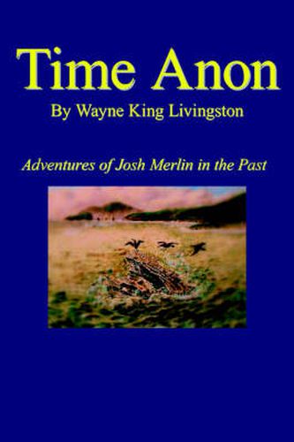 Cover image for Time Anon: Adventures of Josh Merlin in the Past