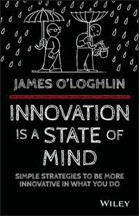 Cover image for Innovation is a State of Mind: Simple strategies to be more innovative in what you do