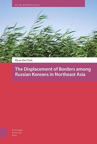 Cover image for The Displacement of Borders among Russian Koreans in Northeast Asia