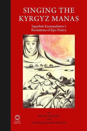 Cover image for Singing the Kyrgyz Manas: Saparbek Kasmambetov's Recitations of Epic Poetry