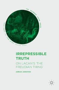 Cover image for Irrepressible Truth: On Lacan's 'The Freudian Thing