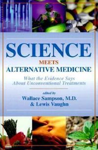 Cover image for Science Meets Alternative Medicine: What the Evidence Says About Unconventional Treatments