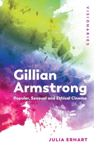 Cover image for Gillian Armstrong: Popular, Sensual & Ethical Cinema
