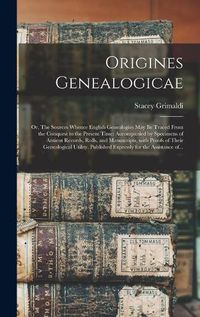 Cover image for Origines Genealogicae; or, The Sources Whence English Genealogies May Be Traced From the Conquest to the Present Time