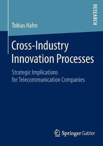 Cover image for Cross-Industry Innovation Processes: Strategic Implications for Telecommunication Companies