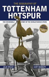 Cover image for The Biography of Tottenham Hotspur