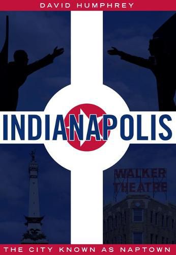 Cover image for Indianapolis: The City Known as Naptown