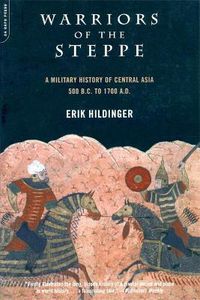 Cover image for Warriors Of The Steppe: Military History Of Central Asia, 500 BC To 1700 AD