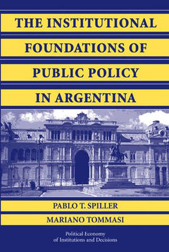 Cover image for The Institutional Foundations of Public Policy in Argentina: A Transactions Cost Approach