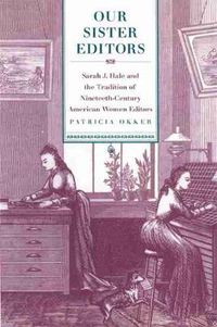 Cover image for Our Sister Editors: Sarah J. Hale and the Tradition of Nineteenth-Century American Women Editors