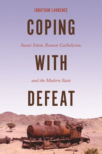 Cover image for Coping with Defeat: Sunni Islam, Roman Catholicism, and the Modern State