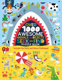 Cover image for Over 1000 Awesome Animals and Objects Seek and Find Puzzle Book: Includes Fun Facts and Bonus Challenges!