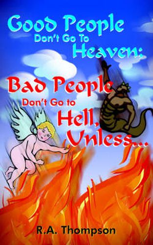 Cover image for Good People Don't Go to Heaven; Bad People Don't Go to Hell, Unless...