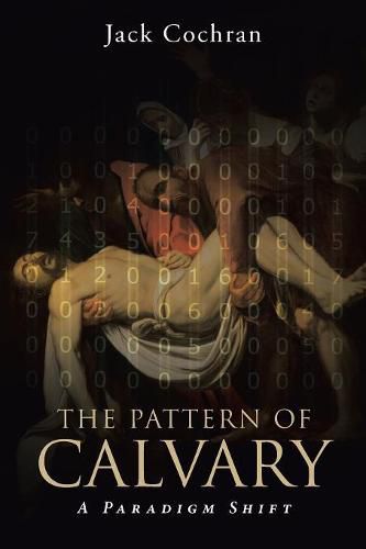 Cover image for The Pattern of Calvary: A Paradigm Shift: Volume 1