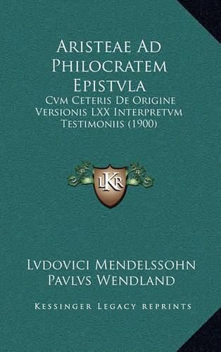 Cover image for Aristeae Ad Philocratem Epistvla: Cvm Ceteris de Origine Versionis LXX Interpretvm Testimoniis (1900)