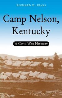 Cover image for Camp Nelson, Kentucky: A Civil War History