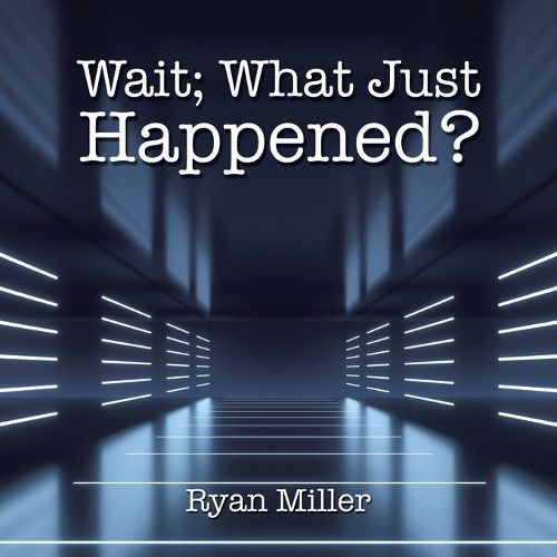 Cover image for Wait; What Just Happened?