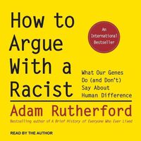 Cover image for How to Argue with a Racist: What Our Genes Do (and Don't) Say about Human Difference