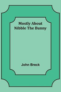 Cover image for Mostly About Nibble the Bunny