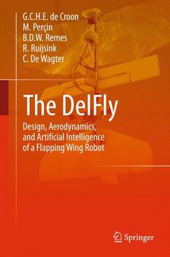 Cover image for The DelFly: Design, Aerodynamics, and Artificial Intelligence of a Flapping Wing Robot